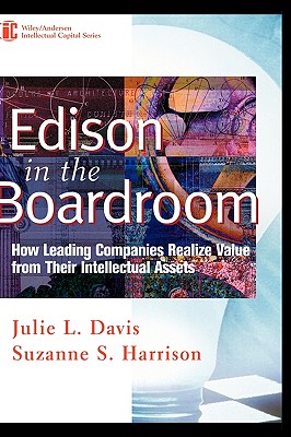 Edison in the Boardroom: How Leading Companies Realize Value from Their Intellectual Assets - Davis, Julie L, and Harrison, Suzanne S