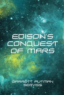 Edison's Conquest of Mars - Serviss, Garrett Putman