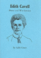 Edith Cavell: Nurse and War-Heroine - Grant, Sally