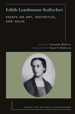 Edith Landmann-Kalischer: Essays on Art, Aesthetics, and Value - Matherne, Samantha (Editor), and Dahlstrom, Daniel O