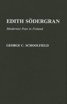 Edith Sodergran: Modernist Poet in Finland - Schoolfield, George C, Professor