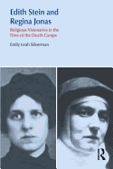 Edith Stein and Regina Jonas: Religious Visionaries in the Time of the Death Camps