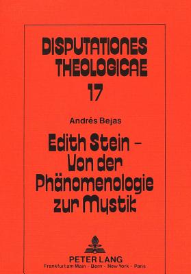 Edith Stein - Von Der Phaenomenologie Zur Mystik: Eine Biographie Der Gnade - Bejas, Andres, and Bejas, Andraes