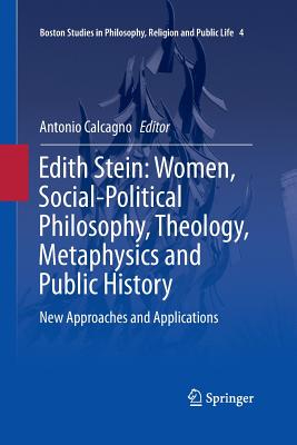 Edith Stein: Women, Social-Political Philosophy, Theology, Metaphysics and Public History: New Approaches and Applications - Calcagno, Antonio (Editor)