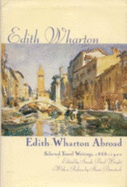 Edith Wharton Abroad: Selected Travel Writings, 1880-1920 - Wharton, Edith, and Wright, Sarah Bird (Volume editor)