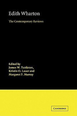 Edith Wharton: The Contemporary Reviews - Tuttleton, James W. (Editor), and Lauer, Kristin O. (Editor), and Murray, Margaret P. (Editor)