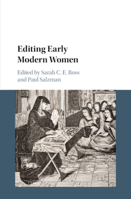 Editing Early Modern Women - Ross, Sarah C. E. (Editor), and Salzman, Paul (Editor)