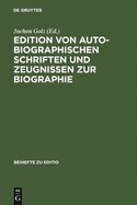 Edition Von Autobiographischen Schriften Und Zeugnissen Zur Biographie: Internationale Fachtagung Der Arbeitsgemeinschaft F?r Germanistische Edition an Der Stiftung Weimarer Klassik, 2.-5. M?rz 1994, Autor- Und Problembezogene Referate