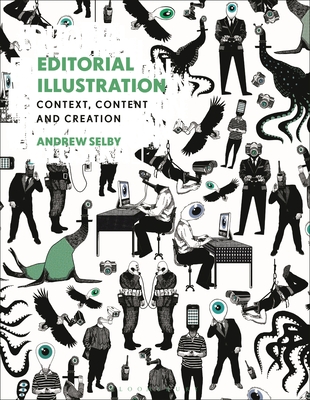 Editorial Illustration: Context, Content and Creation - Selby, Andrew
