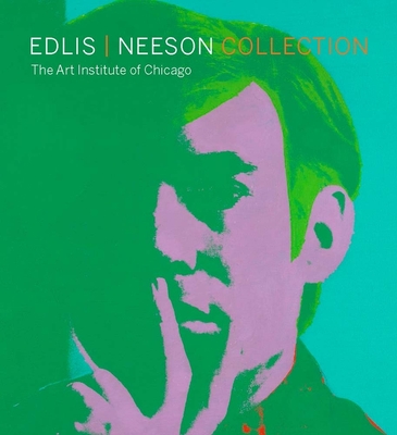 Edlis/Neeson Collection: The Art Institute of Chicago - Rondeau, James, and Fischl, Eric (Contributions by), and Koons, Jeff (Contributions by)