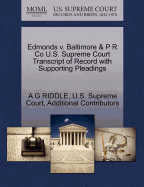 Edmonds V. Baltimore & P R Co U.S. Supreme Court Transcript of Record with Supporting Pleadings