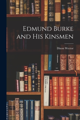 Edmund Burke and His Kinsmen - Wector, Dixon 1906-