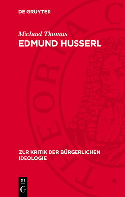 Edmund Husserl: Zur Genesis Einer Sp?tb?rgerlichen Philosophie - Thomas, Michael