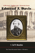 Edmund J. Davis of Texas: Civil War General, Republican Leader, Reconstruction Governor Volume 2