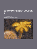 Edmund Spenser; A Critical Study Volume 5