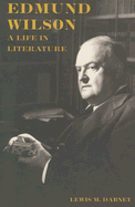 Edmund Wilson: A Life in Literature - Dabney, Lewis M, Professor