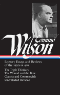 Edmund Wilson: Literary Essays and Reviews of the 1930s & 40s (Loa #177): The Triple Thinkers / The Wound and the Bow / Classics and Commercials / Uncollected Reviews