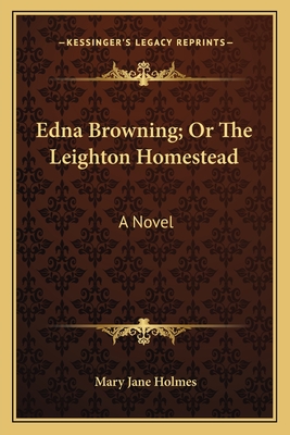 Edna Browning; Or the Leighton Homestead - Holmes, Mary Jane