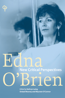 Edna O'Brien: 'New Critical Perspectives' - O'Connor, Maureen (Editor), and Laing, Kathryn (Editor), and Mooney, Sinead (Editor)