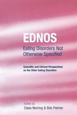 EDNOS: Eating Disorders Not Otherwise Specified: Scientific and Clinical Perspectives on the Other Eating Disorders - Norring, Claes (Editor), and Palmer, Bob (Editor)