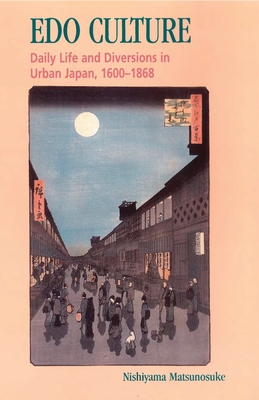 EDO Culture: Daily Life and Diversions in Urban Japan, 1600-1868 - Nishiyama, Kazuo, and Groemer, Gerald (Translated by)