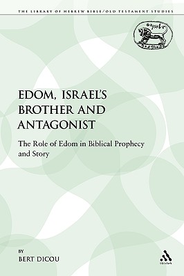 Edom, Israel's Brother and Antagonist: The Role of Edom in Biblical Prophecy and Story - Dicou, Bert