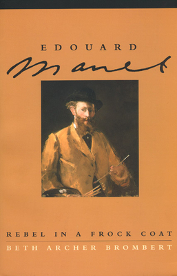 Edouard Manet: Rebel in a Frock Coat - Brombert, Beth Archer, Ms.