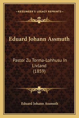 Eduard Johann Assmuth: Pastor Zu Torma-Lohhusu In Livland (1859) - Assmuth, Eduard Johann