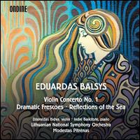 Eduardas Balsys: Violin Concerto No. 1; Dramatic Frescoes; Reflections of the Sea - Dzeraldas Bidva (violin); Indre Baik?tyte (piano); Lithuanian National Symphony Orchestra; Modestas Pitrenas (conductor)