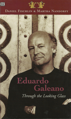 Eduardo Galeano: Through the Looking Glass: Through the Looking Glass - Fischlin, Daniel, and Nandorfy, Martha