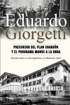 Eduardo Giorgetti: Precursor del Plan Chard?n y el Programa Manos a la Obra - P?rez Reyes, Roberto (Contributions by), and Flores-Rivera Mph, Joeidy L (Editor), and Vzquez-Santiago Med, Joaqu?n R (Foreword by)