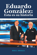 Eduardo Gonzlez: Esta es su historia