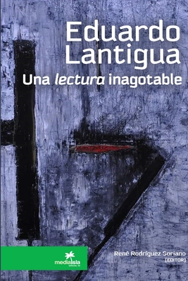 Eduardo Lantigua, Una Lectura Inagotable - Rodr?guez Soriano, Ren?