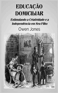 Educao Domiciliar - Estimulando A Criatividade E A Independncia Em Seu Filho