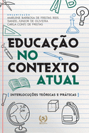 Educa??o no contexto atual: interlocu??es te?ricas e prticas