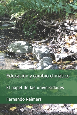 Educaci?n y cambio climtico: El papel de las universidades - Reimers, Fernando M