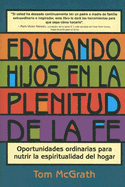 Educando Hijos en la Plenitud de la Fe: Oportunidades Ordinarias Para Nutrir la Espiritualidad del Hogar