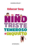 Educar Hoy, al Nio Triste, Temeroso o Inquieto