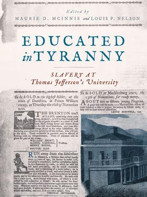 Educated in Tyranny: Slavery at Thomas Jefferson's University - McInnis, Maurie D (Contributions by), and Von Daacke, Kirt (Contributions by), and Nelson, Louis P (Contributions by)