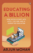 Educating a Billion: How EdTech Start-ups, Apps, YouTube and AI Disrupted Education