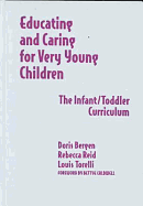 Educating and Caring for Very Young Children: The Infant/Toddler Curriculum