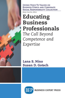 Educating Business Professionals: The Call Beyond Competence and Expertise - Nino, Lana S, and Gotsch, Susan D