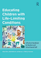 Educating Children with Life-Limiting Conditions: A Practical Handbook for Teachers and School-based Staff