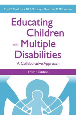 Educating Children with Multiple Disabilities: A Collaborative Approach - Orelove, Fred P (Editor), and Sobsey, Dick, Ed (Editor), and Silberman, Rosanne (Editor)