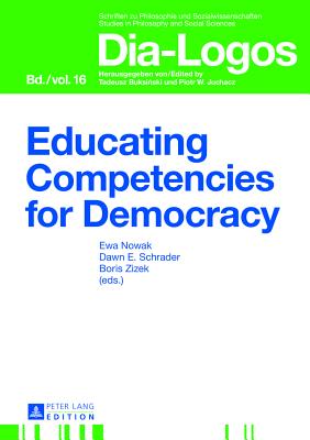 Educating Competencies for Democracy - Juchacz, Piotr W. (Series edited by), and Nowak, Ewa (Editor), and Schrader, Dawn (Editor)