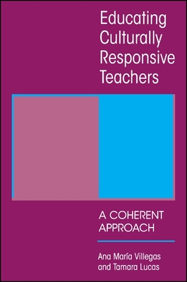 Educating Culturally Responsive Teachers: A Coherent Approach - Villegas, Ana Maria, and Lucas, Tamara