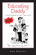 Educating Daddy: A Helpful Handbook for Dads New and Old