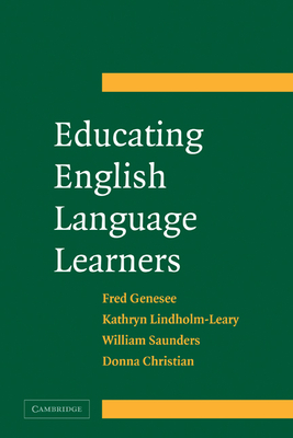 Educating English Language Learners: A Synthesis of Research Evidence - Genesee, Fred, and Lindholm-Leary, Kathryn, and Christian, Donna