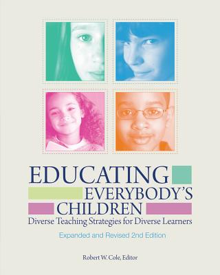 Educating Everybody's Children: Diverse Teaching Strategies for Diverse Learners, Revised and Expanded - Cole, Robert W