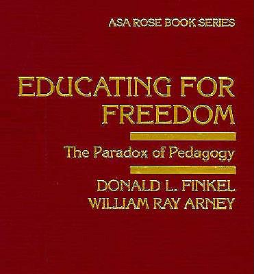 Educating for Freedom: The Paradox of Pedagogy - Arney, William Ray